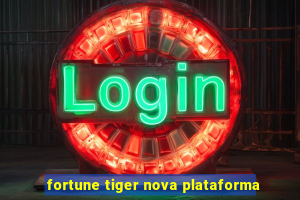 fortune tiger nova plataforma